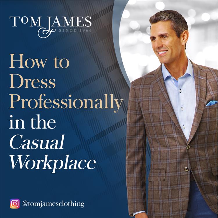 How to Dress Professionally in the Casual Workplace Blog Tom James
